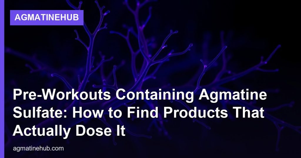 Pre-Workouts Containing Agmatine Sulfate: How to Find Products That Actually Dose It - AgmatineHub