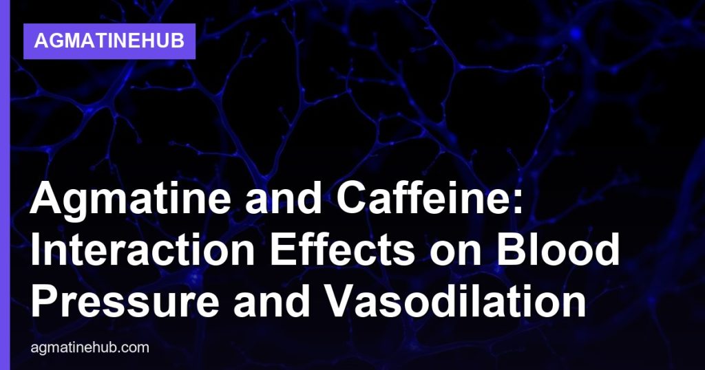 Agmatine and Caffeine: Interaction Effects on Blood Pressure and Vasodilation - AgmatineHub