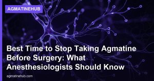 Best Time to Stop Taking Agmatine Before Surgery: What Anesthesiologists Should Know